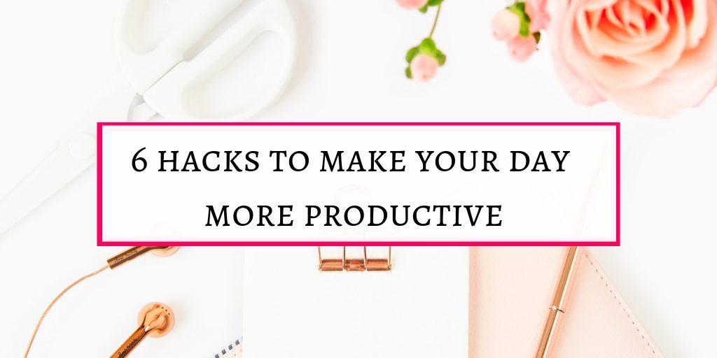 6 hacks to make your day more productive