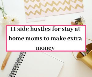 Side hustles for stay at home to earn money .