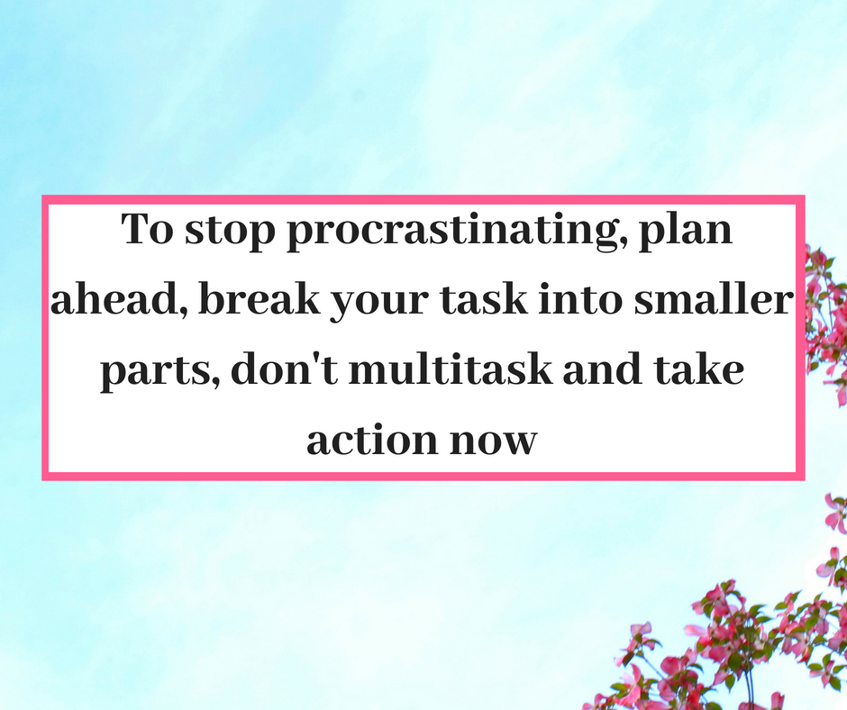 To stop procrastinating, plan ahead and break your task into smaller parts