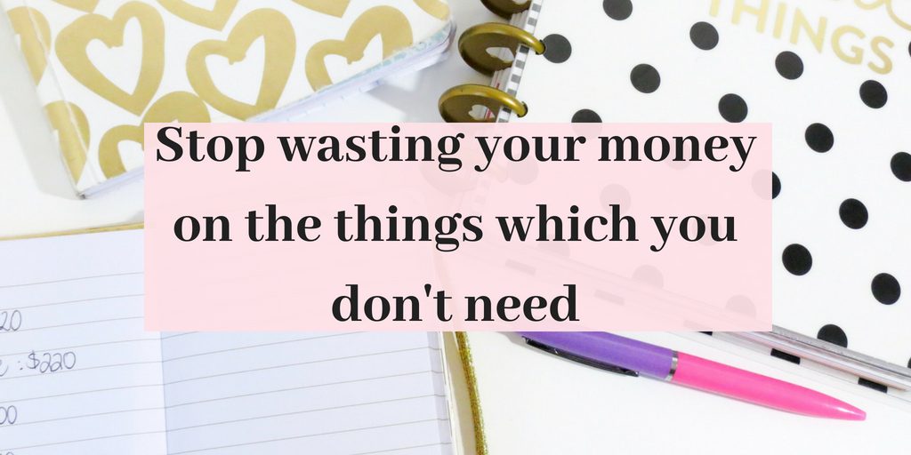 Stop wasting money on things you don't need
