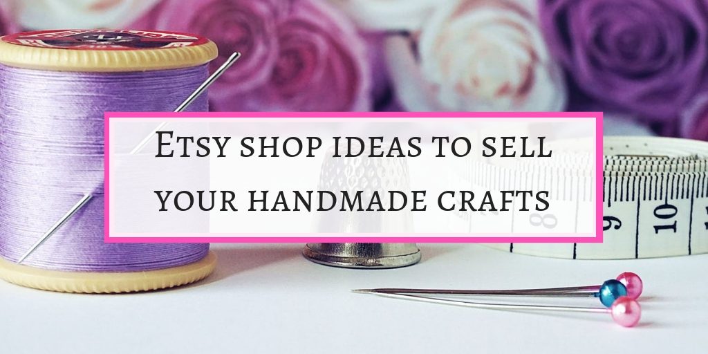 Etsy shop ideas to sell your creations on etsy