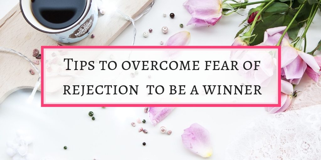Overcome the fear of rejection