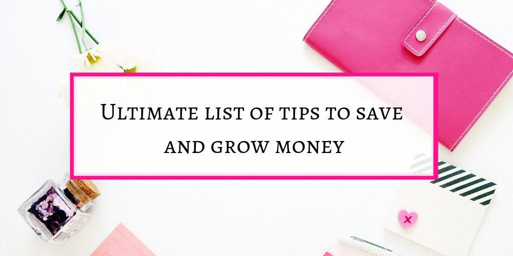Ultimate list of tips to save and grow money