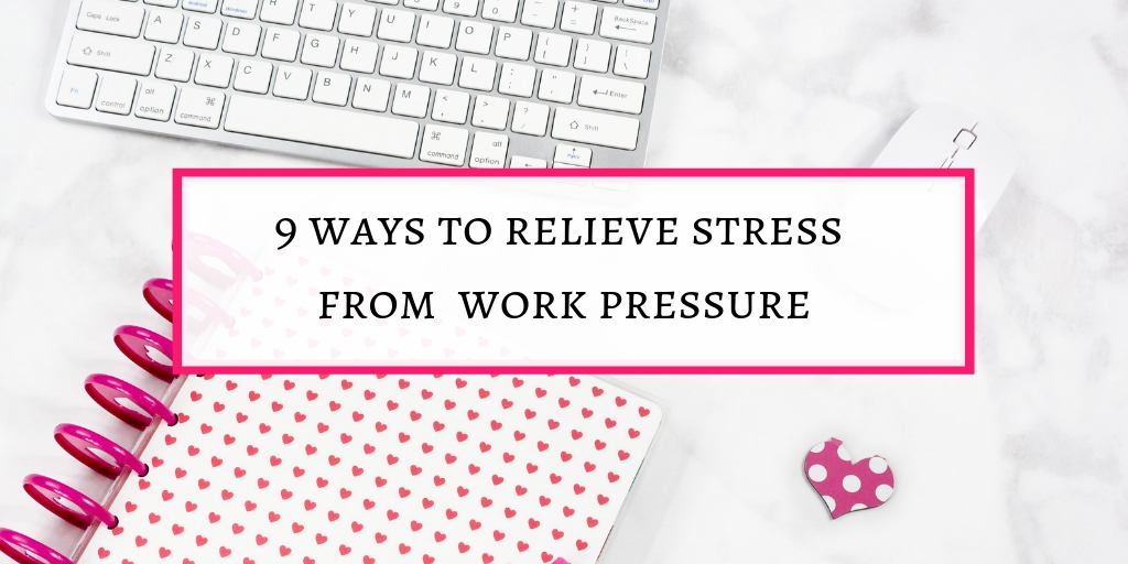 9 Ways to relieve stress from work pressure