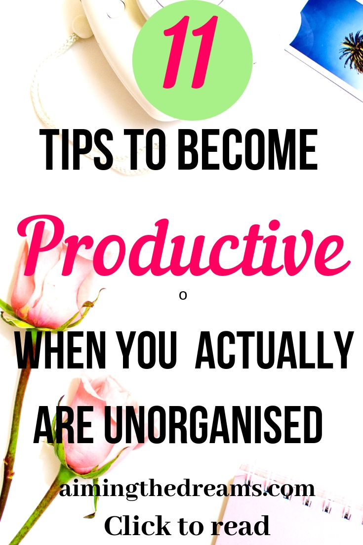 #Tips to become #productive as an #unorganised #person. Little changes in your #work #habits make a big difference.