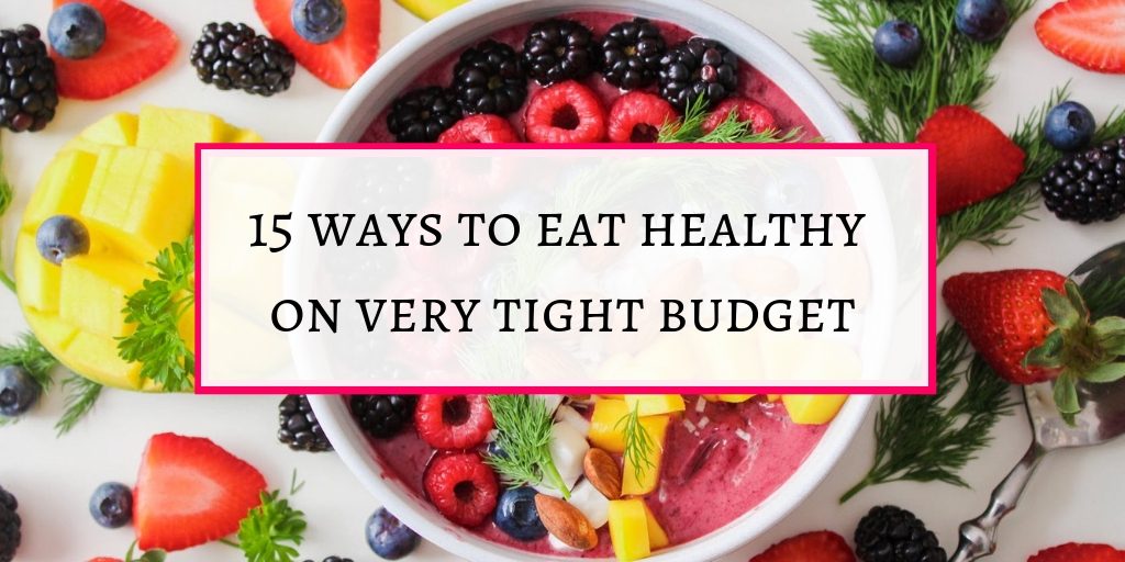 15 ways to eat healthy on very tight budget 