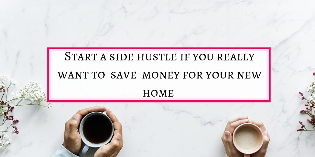 start a side hustle to save money for home loan