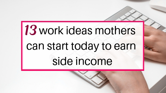 Work ideas mothers can start today and earn side income