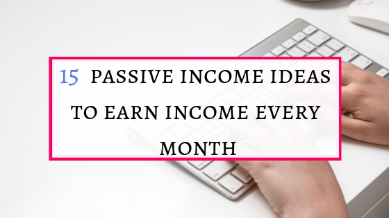Passive income ideas to earn money and earn an income every month.