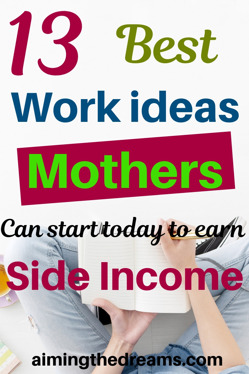 13 best #workifromhome , #ideas for mothers to start today and #makemoneyonline. #sidehustle to make money.