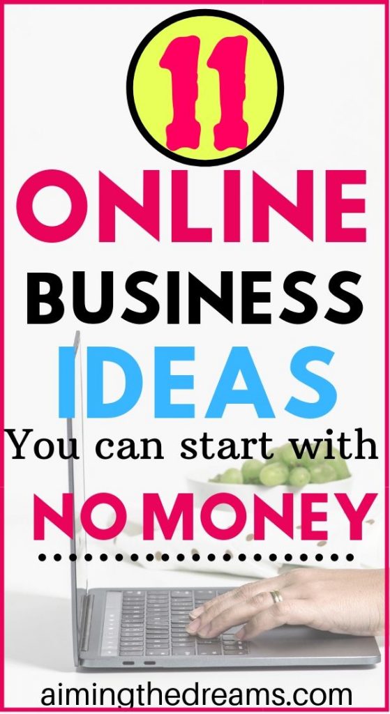 11 ONLINE BUSINESS IDEAS YOU CAN START WITH NO MONEY