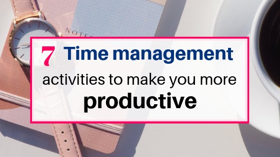 7 best time management activities to make you more productive.