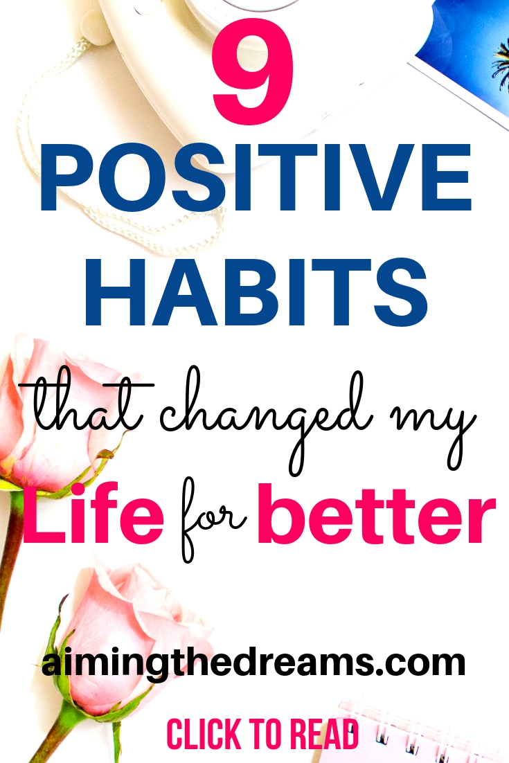9 positive habits that changed my life for better . These are really simple habits that increase your productivity.