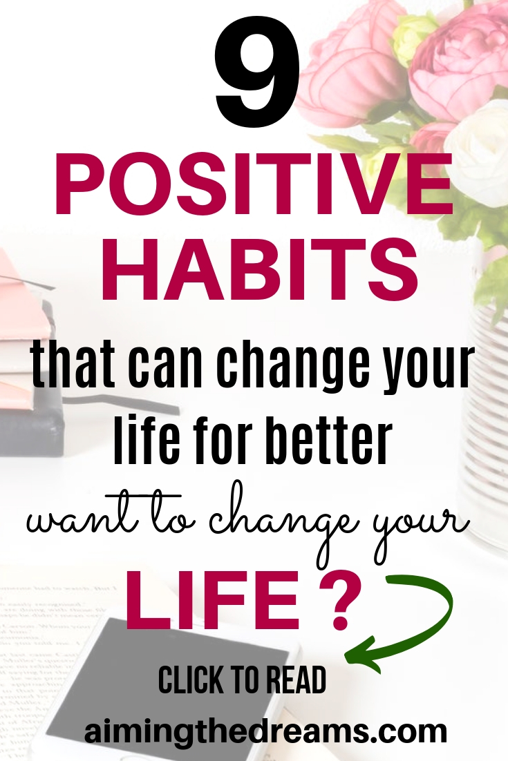 9 positive habits that changed my life for better and can help you change your life too. 