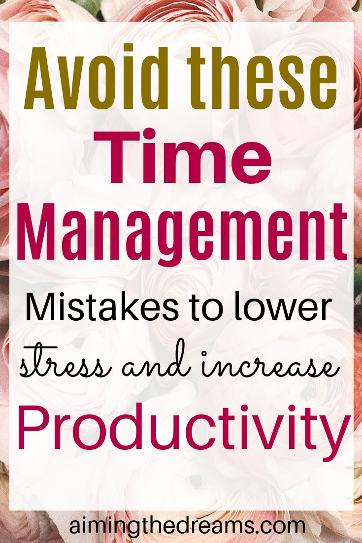 Avoid these time management mistakes that create stress and lowers productivity