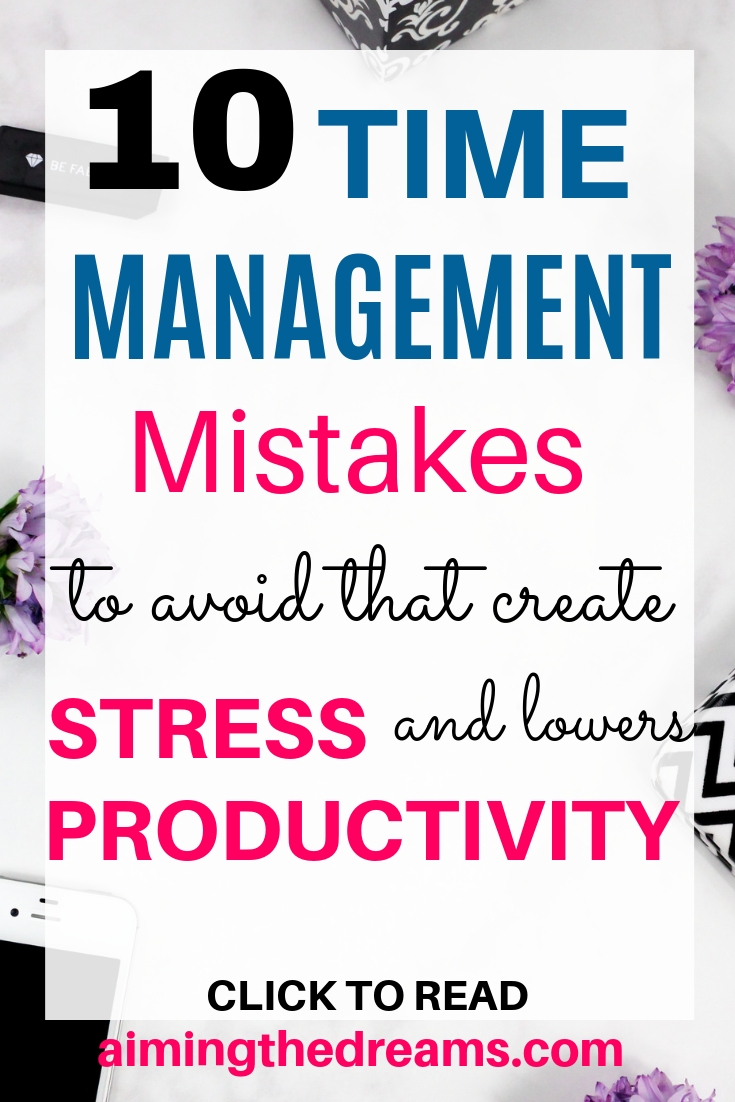 10 time management mistakes that create stress and lowers productivity. Avoid these and be productive and successful in life.