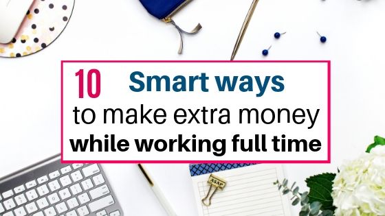 10 smart ways to make money while working full time