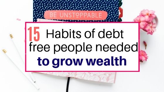 15 habits of debt free people to grow wealth