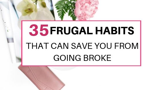 35 frugal habits that will save you from going broke. Save money to save yourself from bad financial situation.