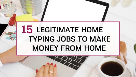 Legitimate home typing jobs to make money working from home