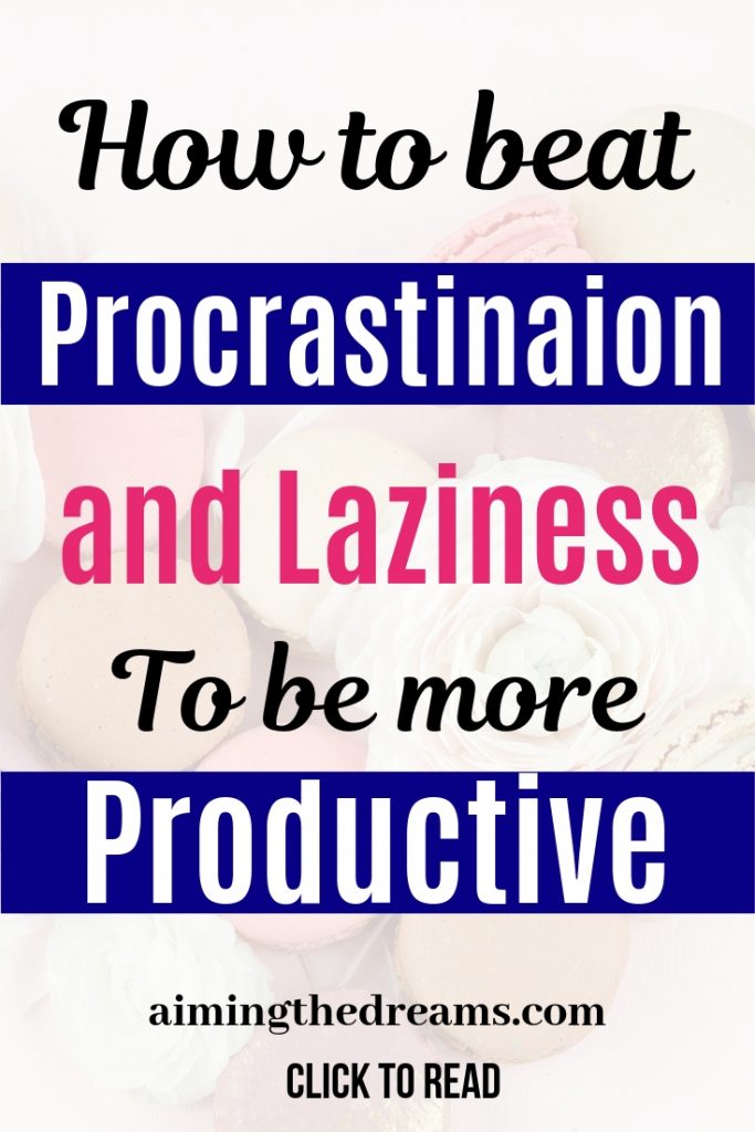 How to stop procrastination and laziness to be productive - Aimingthedreams