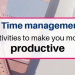 7 time management activities to make you more productive