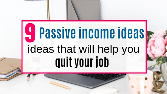 9 passive income ideas that will help you quit your job - Aimingthedreams