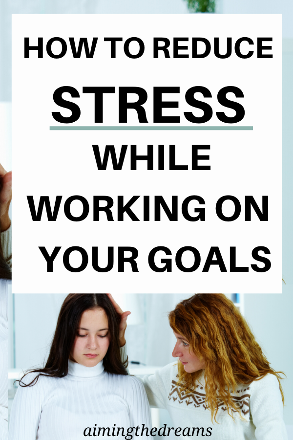  How to reduce stress while working on goals