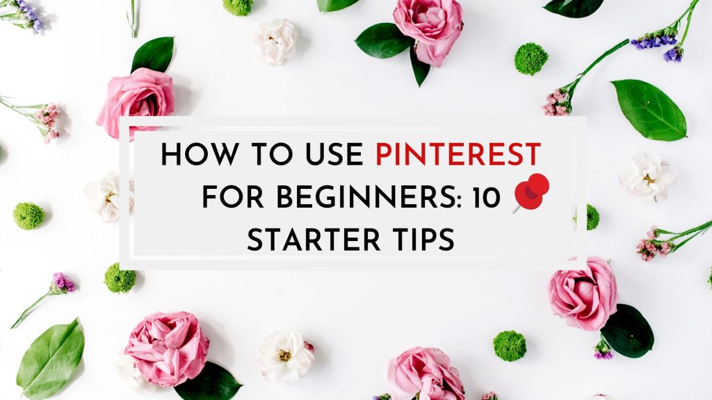 How to use Pinterest for beginners: 10 starter tips