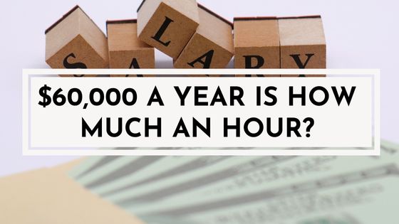$60,000 A Year is How Much an Hour?