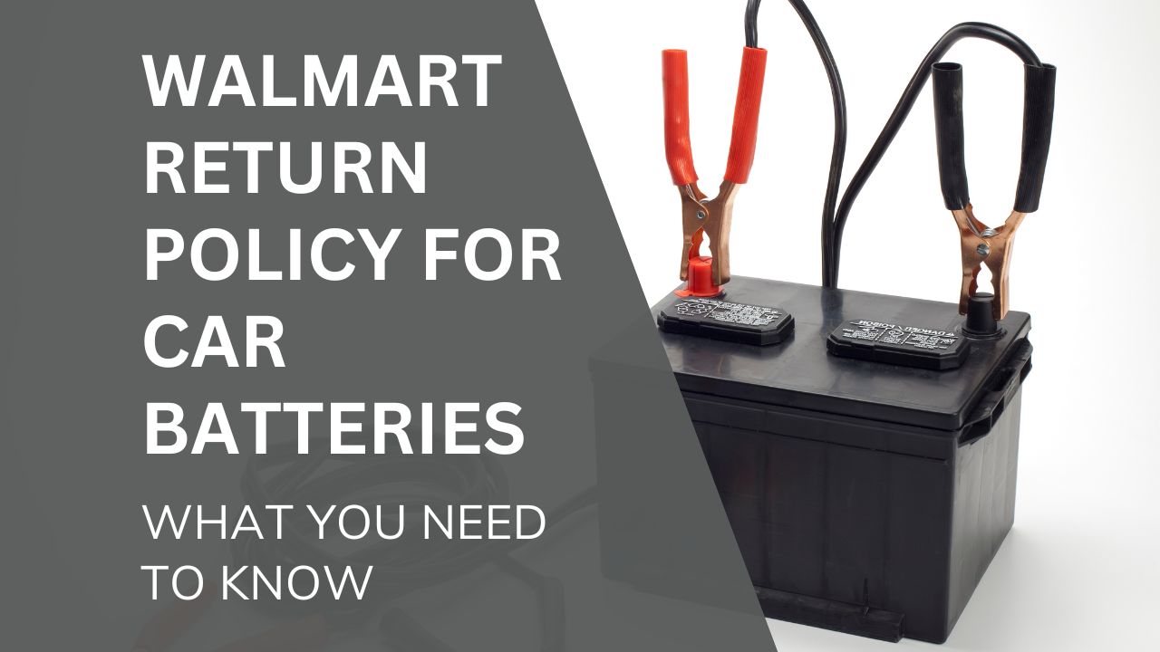 Walmart Return Policy for Car Batteries What You Need to Know