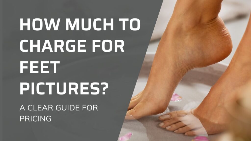 how much to charge for feet pictures