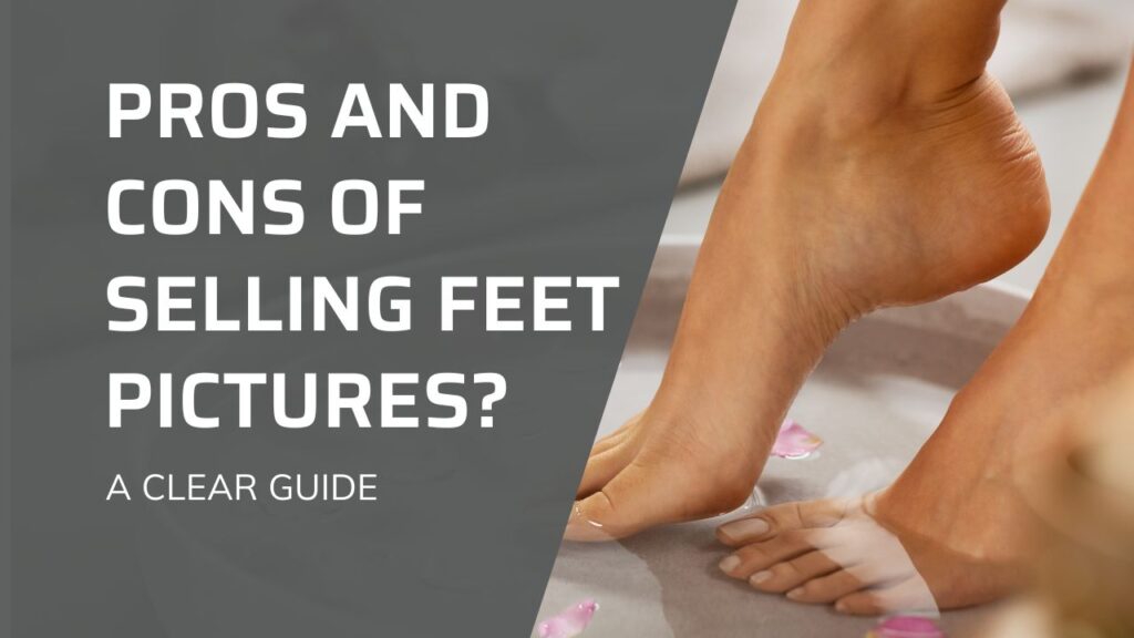 PROS AND CONS OF SELLING FEET PICTURES