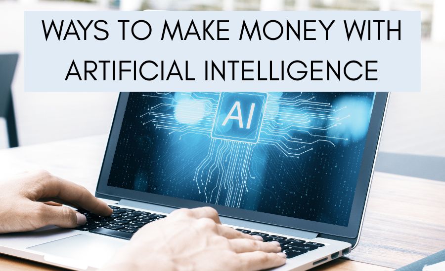 Ways to make money with artificial intelligence