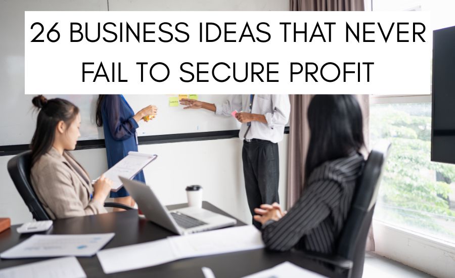 Business Ideas That Never Fail