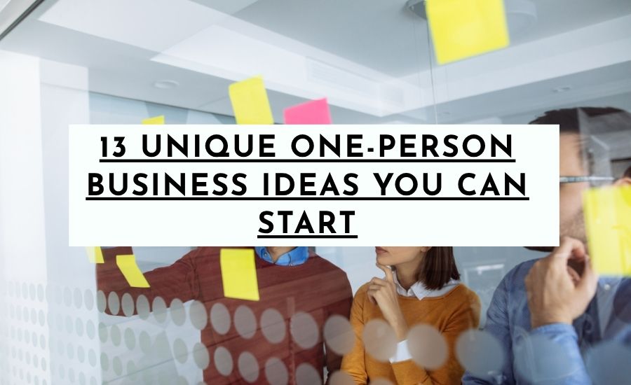 13 Unique One-Person Business Ideas You Can Start