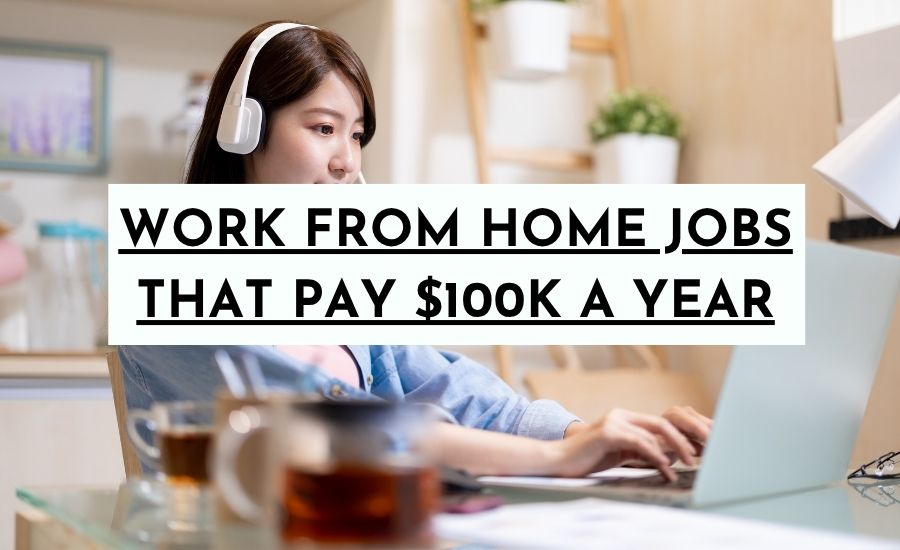 Work From Home Jobs That Pay $100K a Year