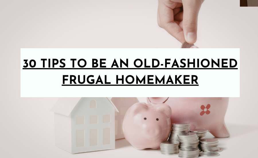 15 Tips To Be An Old-Fashioned Frugal Homemaker
