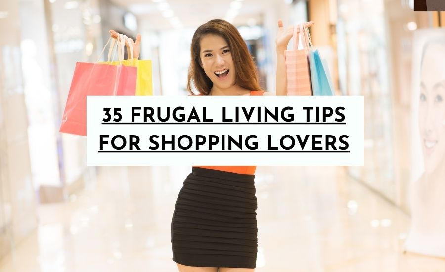 35 Frugal Living Tips for shopping Lovers